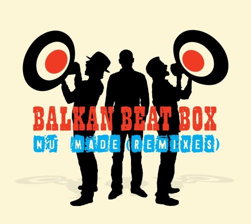 Balkan Beat Box Nu Made Remixes 