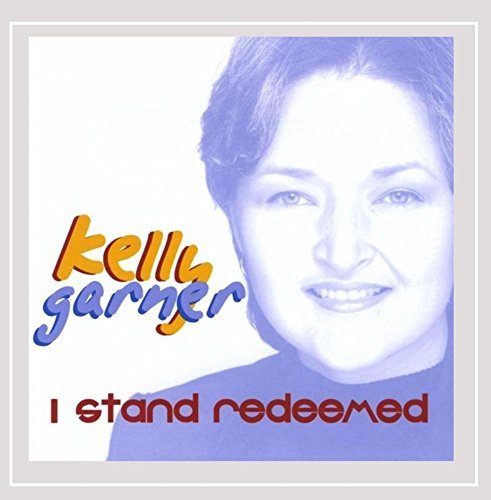 Kelly Garner/I Stand Redeemed