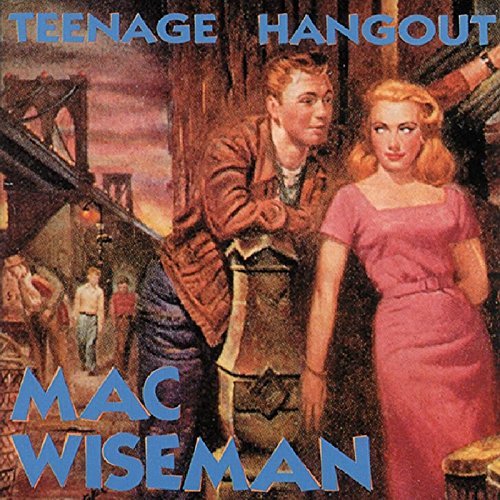 Mac Wiseman/Teenage Hangout
