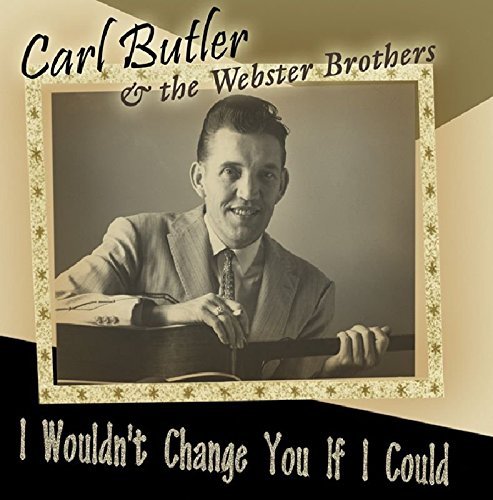 Carl & The Webster Brot Butler/I Wouldn't Change You If I Cou