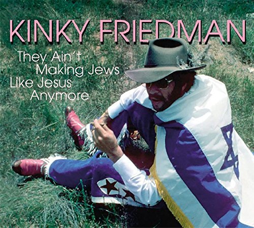 Kinky Friedman They Ain't Making Jews Like Je 