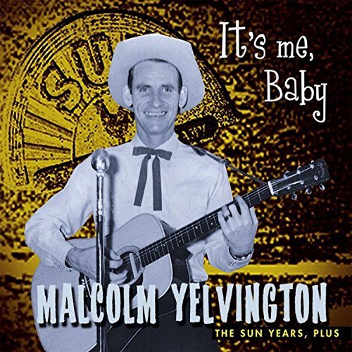 Malcolm Yelvington/Malcolm It's Me Baby-Sun Years