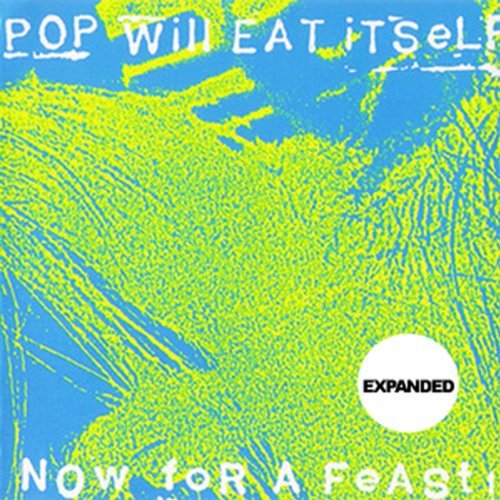 Pop Will Eat Itself/Now For A Feast: Expanded 25th@Import-Gbr