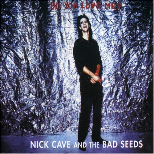 Nick & Bad Seeds Cave/Do You Love Me