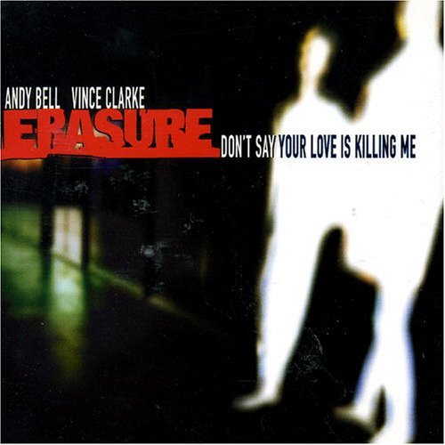 Erasure/Don't Say Your Love Is Killing Me Pt.1