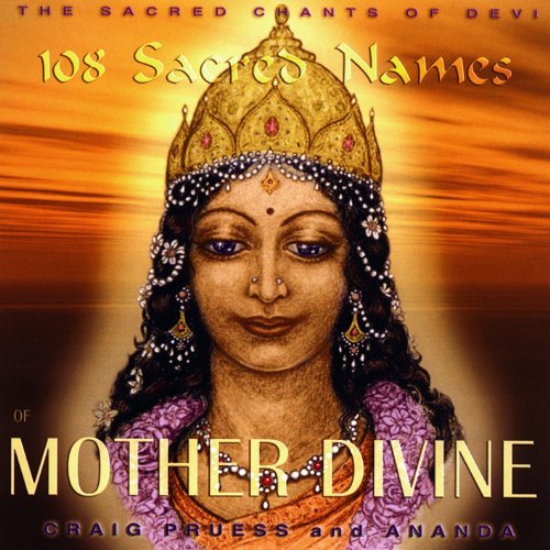 Craig & Ananda Pruess/108 Sacred Names Of Mother Divine - Sacred Chants Of Devi