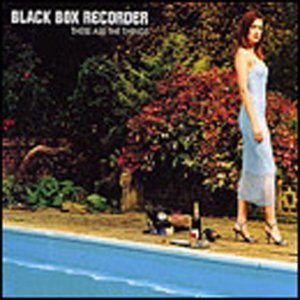 Black Box Recorder/These Are The Things