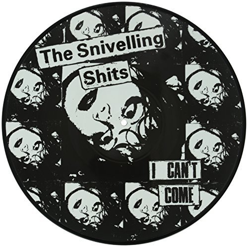 Snivelling Shits/Cant Come
