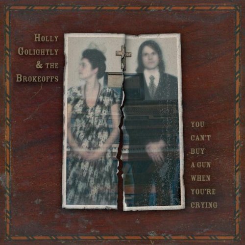 Holly Golightly & The Brokeoffs/You Can'T Buy A Gun When You'Re Crying@You Can'T Buy A Gun When You'Re Crying