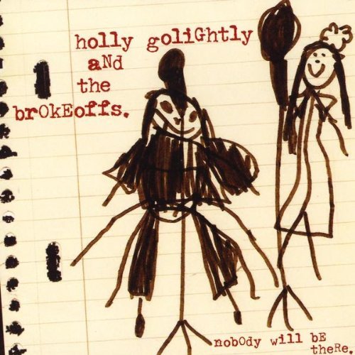 Holly & The Brokeoff Golightly Nobody Will Be There 