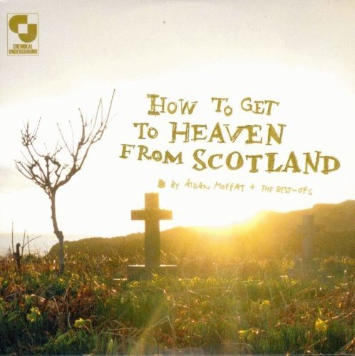 Aidan & The Best Ofs Moffat/How To Get To Heaven From Scot@Import-Gbr