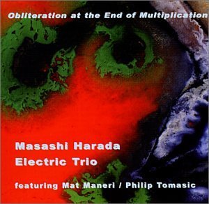 Masashi Harada Electric Trio/Obliteration At The End Of Mul