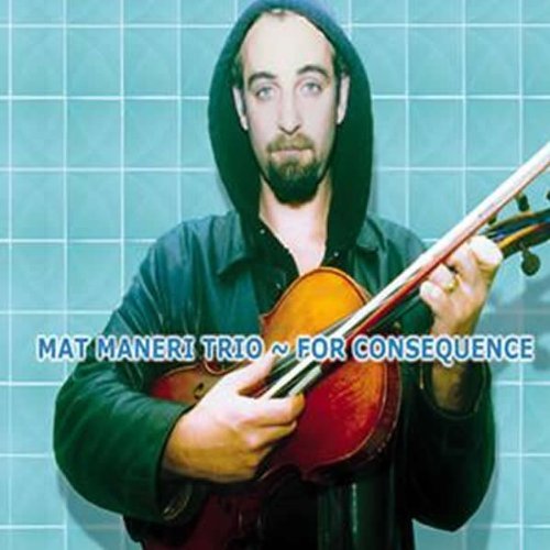 Matt Trio Maneri/For Consequence