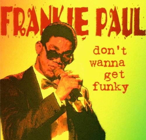 Frankie Paul/Don'T Wanna Get Funky