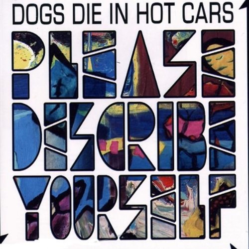 Dogs Die In Hot Cars/Please Describe Yourself