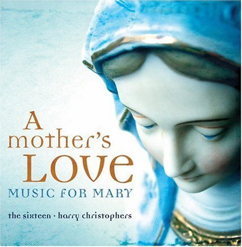 Mother's Love-Music For Mary/Mother's Love-Music For Mary@Grieg/Cornysh/Josquin/Rizza@Christophers/Sixteen