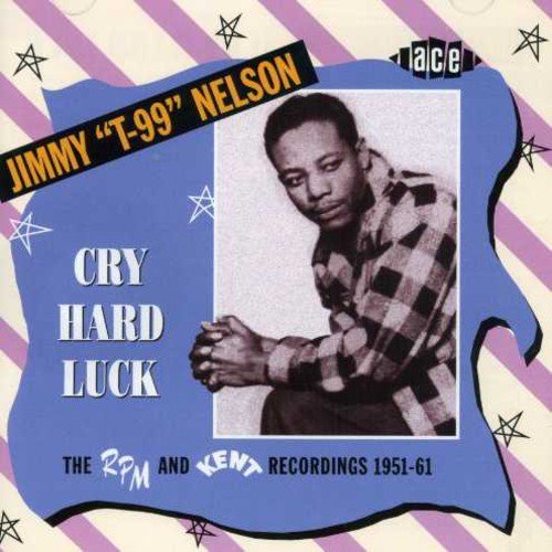 Jimmy T99 Nelson/Cry Hard Luck-Rpm & Kent Recor@Import-Gbr