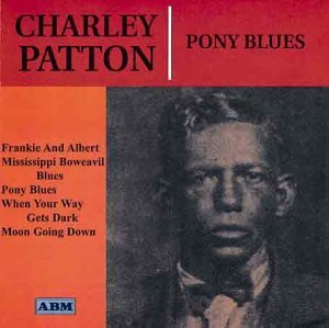 Charley Patton/Pony Blues