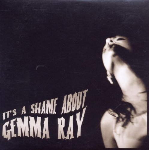 Gemma Ray/It's A Shame About Gemma Ray