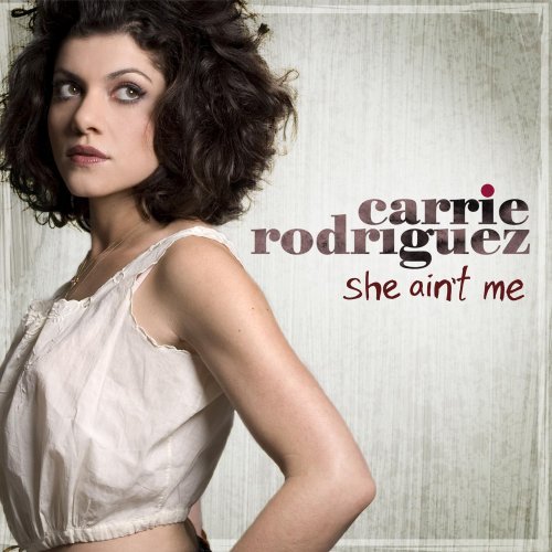 Carrie Rodriguez/She Ain'T Me