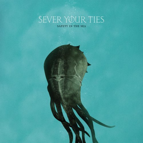 Sever Your Ties/Safety In The Sea