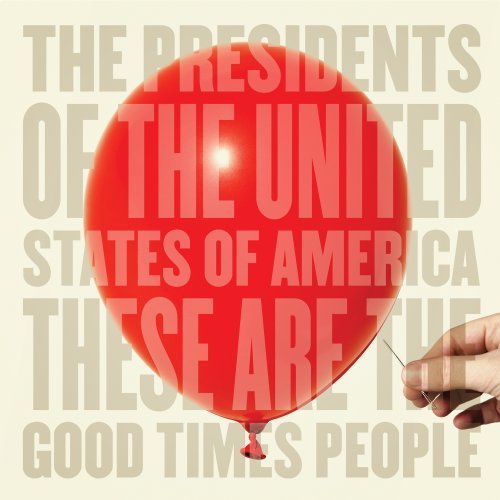 Presidents Of The Usa/These Are The Good Times Peopl