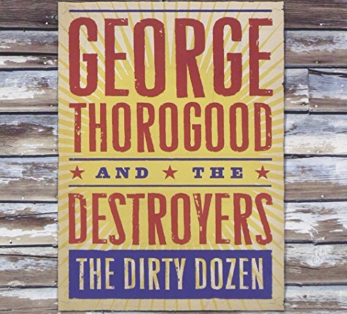 George & Destroyers Thorogood/Dirty Dozen