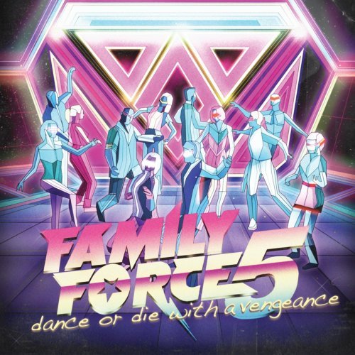 Family Force 5 Dance Or Die With A Vengeance 