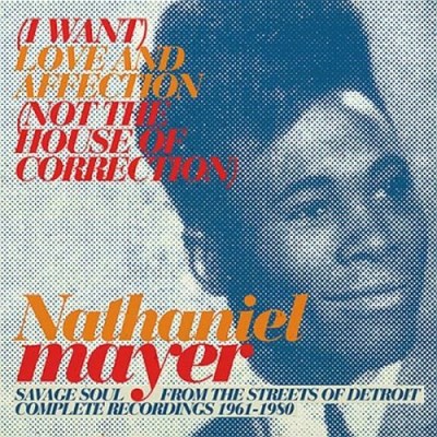 Nathaniel Mayer/I Want Love & Affection (Not T