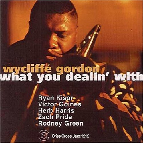 Wycliffe Gordon/What You Dealin' With