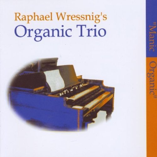 Raphael Wressnig's Organic Trio/Manic Organic