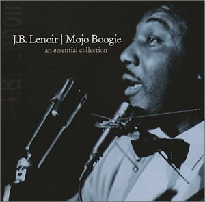 J.B. Lenoir/Mojo Boogie: An Essential Coll