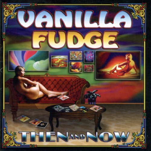 Vanilla Fudge/Then & Now