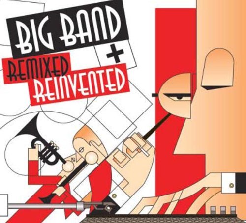 Big Band Remixed & Reinvented/Big Band Remixed & Reinvented