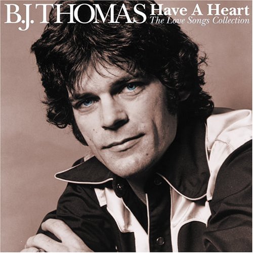 B.J. Thomas/Have A Heart: Love Songs Colle