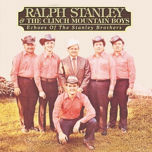Ralph Stanley Echoes Of The Stanley Brothers 