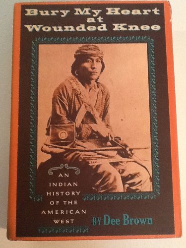 Dee Brown Bury My Heart At Wounded Knee An Indian History O 