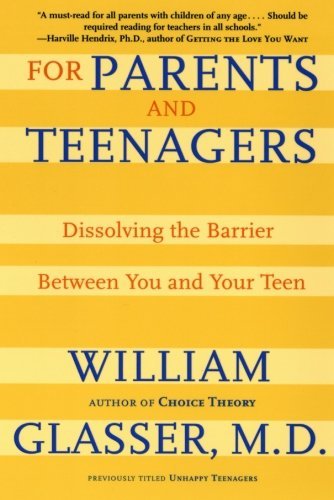 William Glasser/For Parents and Teenagers@ Dissolving the Barrier Between You and Your Teen@Quill
