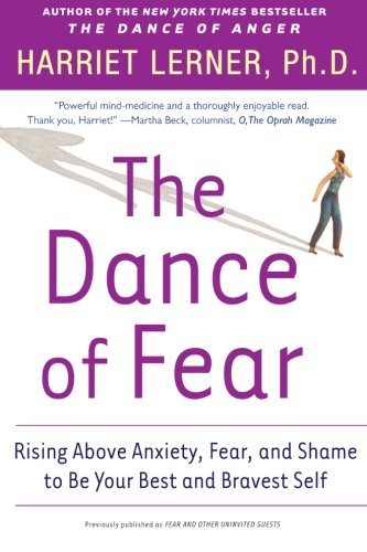 Harriet Lerner The Dance Of Fear Rising Above The Anxiety Fear And Shame To Be Y 