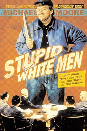 Michael Moore/Stupid White Men