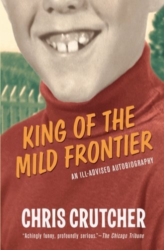 Chris Crutcher/King of the Mild Frontier@ An Ill-Advised Autobiography