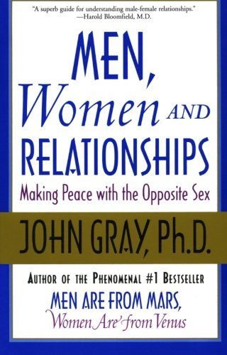 John Gray/Men, Women and Relationships@ Making Peace with the Opposite Sex