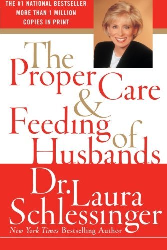 Laura Schlessinger/The Proper Care and Feeding of Husbands