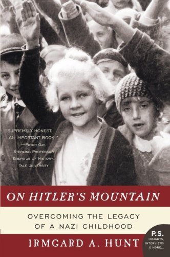 Irmgard A. Hunt/On Hitler's Mountain@ Overcoming the Legacy of a Nazi Childhood