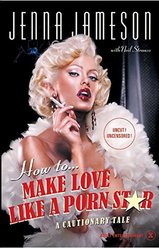 Jenna Jameson/How To Make Love Like A Porn Star@A Cautionary Tale