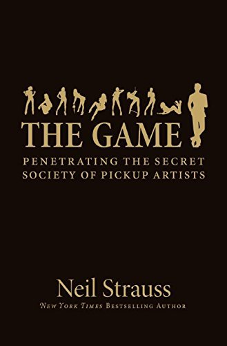 Neil Strauss The Game Penetrating The Secret Society Of Pickup Artists 