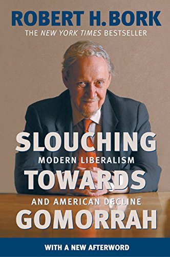 Robert H. Bork/Slouching Towards Gomorrah@ Modern Liberalism and American Decline