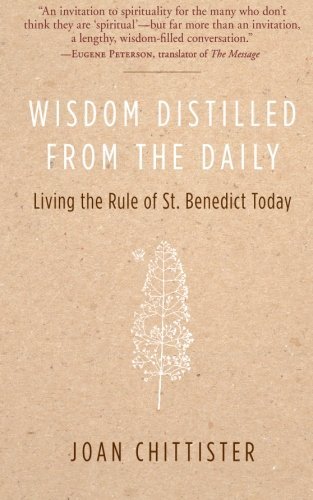Joan Chittister/Wisdom Distilled from the Daily@ Living the Rule of St. Benedict Today