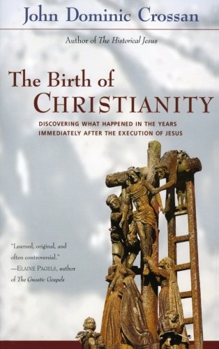 John Dominic Crossan/Birth Of Christianity,The@Discovering What Happened In The Years Immediatel