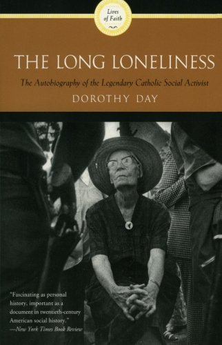 Dorothy Day/The Long Loneliness@ The Autobiography of the Legendary Catholic Socia